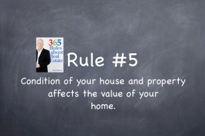 Rule #5: Condition of house and property affects the value of your home.