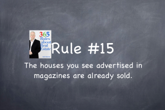 Rule #15: The houses you see for sale in real estate magazines are already sold