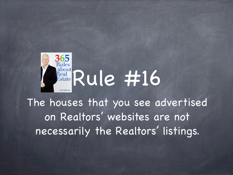 Rule #16: The houses advertised on Realtors’ websites are not necessarily the Realtors’ listings