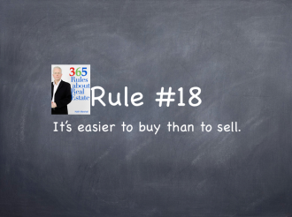 Rule #18: It’s easier to buy than to sell.