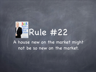Rule #22: A house new on the market might not be so new on the market.