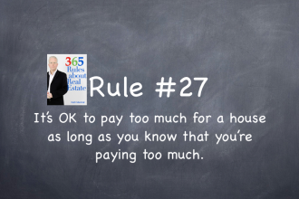 Rule #27: It's okay to pay too much for a house as long as you know you’re paying too much.