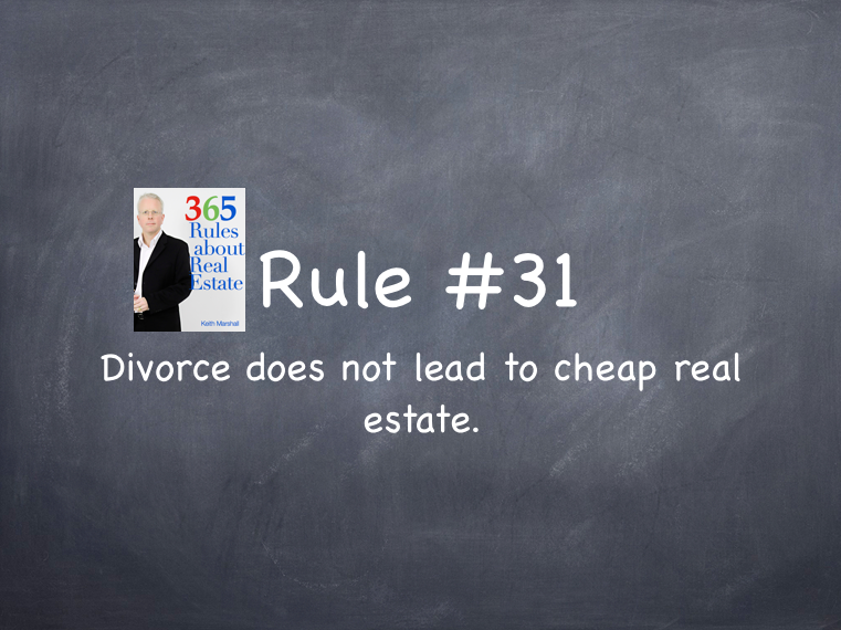 Rule #31: Divorce or family/financial crisis does not always lead to lower priced real estate.