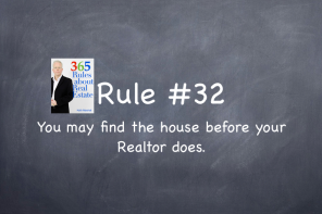 Rule #32: You may find the house before your Realtor does.