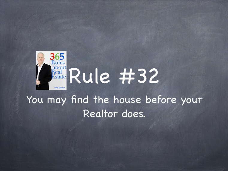 Rule #32: You may find the house before your Realtor does.