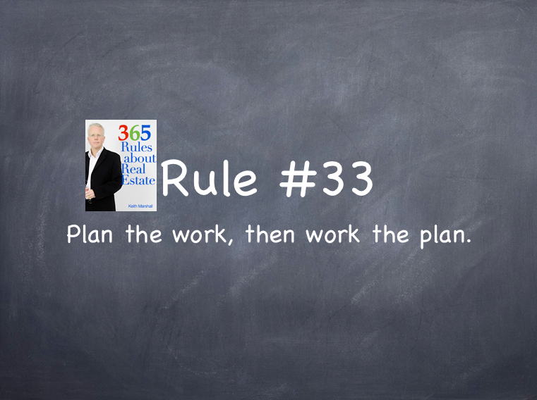 Rule #33: Plan the work then work the plan.