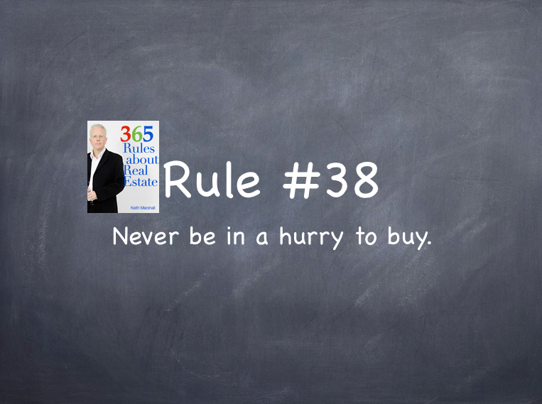 Rule #38: Never be in a hurry to buy.