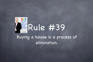 Rule #39: Buying a house is a process of elimination.