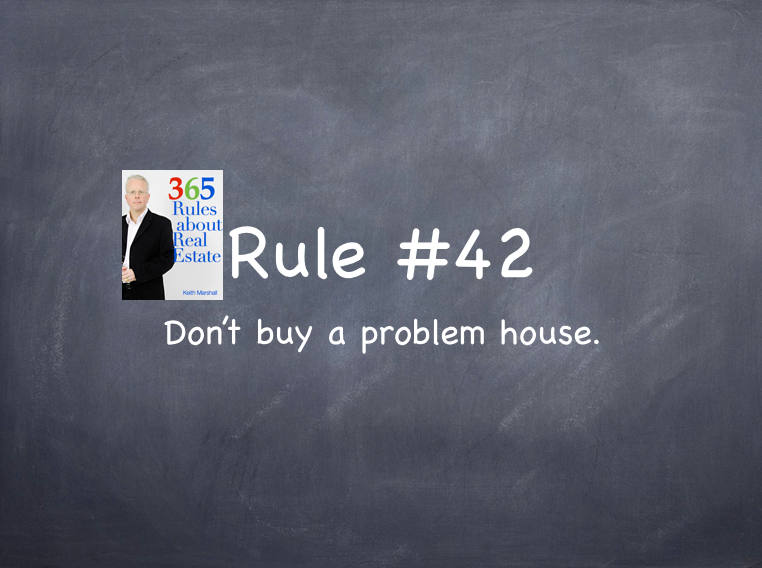 Rule #42: Don’t buy a problem house.
