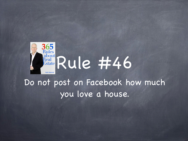 Rule #46: Do not post on your Facebook page how much you love a house.