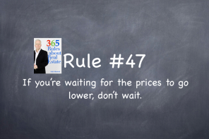 Rule #47: If you’re waiting for prices to go lower, don’t wait.