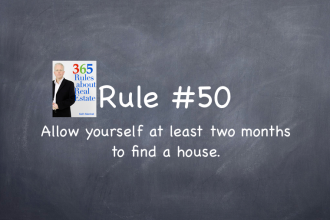 Rule #50: Allow yourself at least two months to find a house.