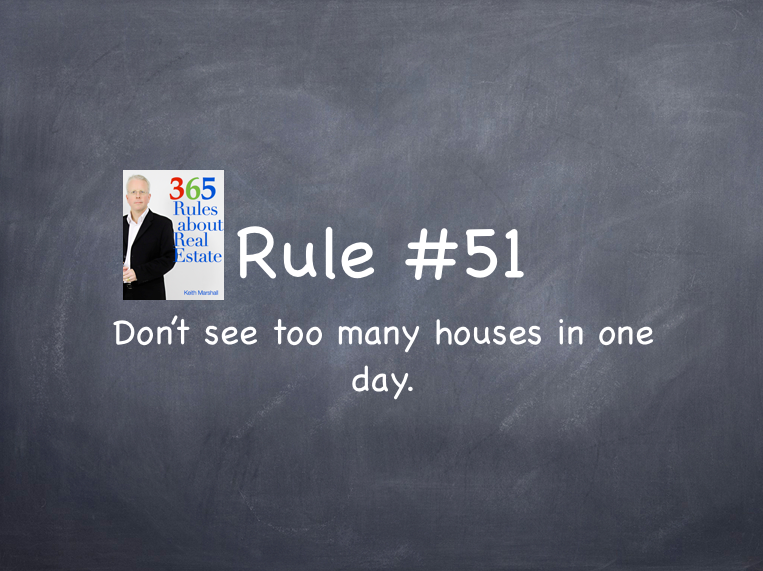 Rule #51: Don't see too many houses in one day.