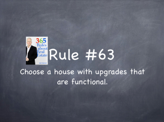 Rule #63: Choose a house with upgrades that are functional and useful.